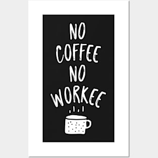 No Coffee No Workee Posters and Art